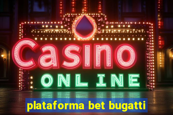 plataforma bet bugatti